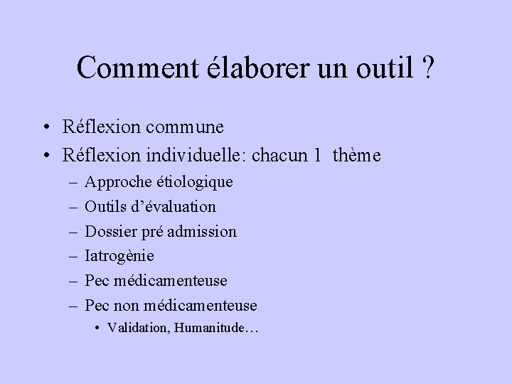 Comment élaborer un outil ? • Réflexion commune • Réflexion individuelle: chacun 1 thème Comment élaborer un outil ? • Réflexion commune • Réflexion individuelle: chacun 1 thème