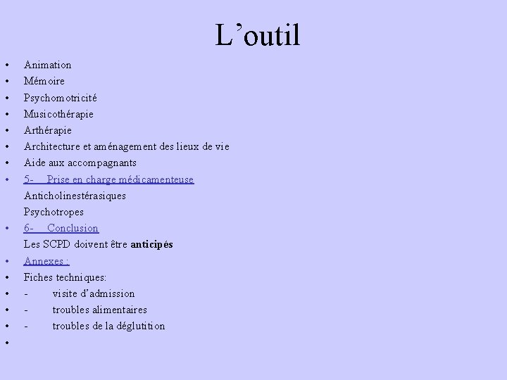 L’outil • • • • Animation Mémoire Psychomotricité Musicothérapie Architecture et aménagement des lieux L’outil • • • • Animation Mémoire Psychomotricité Musicothérapie Architecture et aménagement des lieux