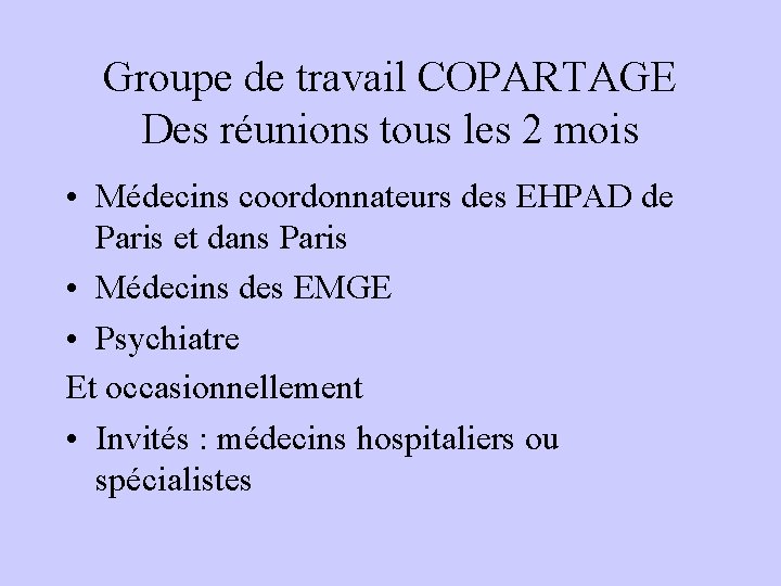 Groupe de travail COPARTAGE Des réunions tous les 2 mois • Médecins coordonnateurs des Groupe de travail COPARTAGE Des réunions tous les 2 mois • Médecins coordonnateurs des