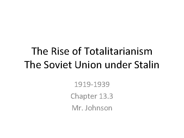 The Rise of Totalitarianism The Soviet Union under Stalin 1919 -1939 Chapter 13. 3