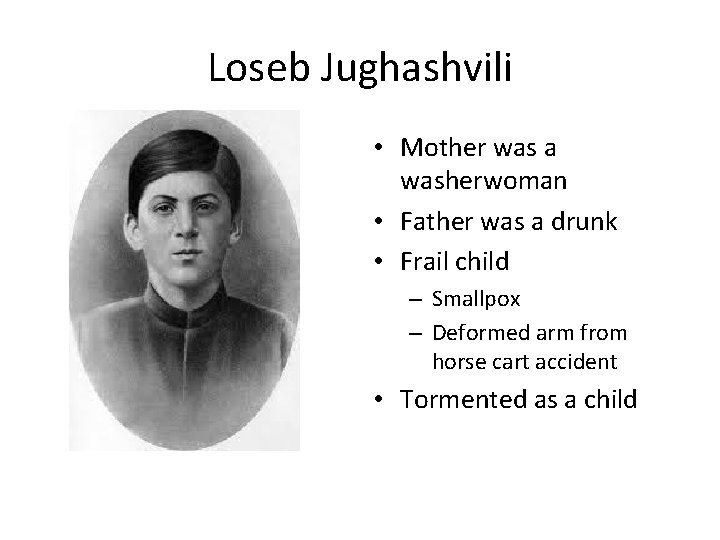 Loseb Jughashvili • Mother was a washerwoman • Father was a drunk • Frail