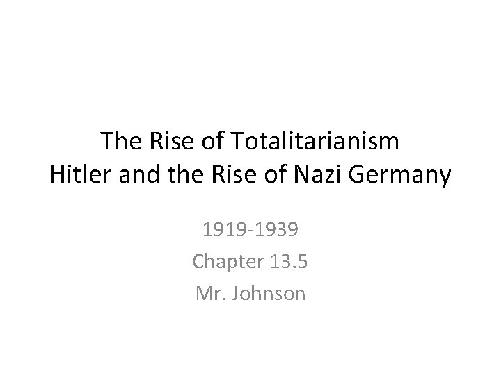 The Rise of Totalitarianism Hitler and the Rise of Nazi Germany 1919 -1939 Chapter