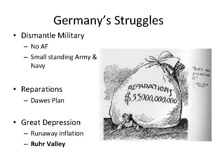 Germany’s Struggles • Dismantle Military – No AF – Small standing Army & Navy
