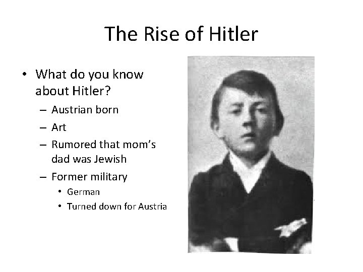 The Rise of Hitler • What do you know about Hitler? – Austrian born