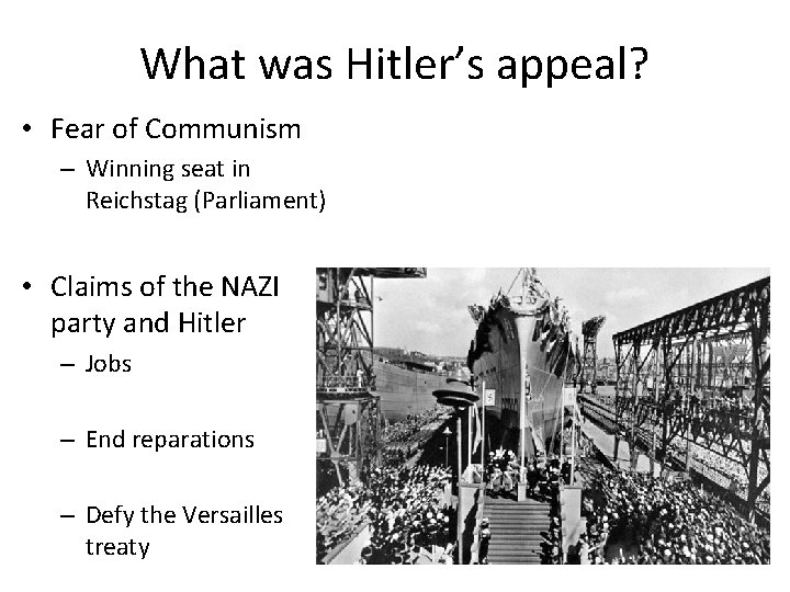 What was Hitler’s appeal? • Fear of Communism – Winning seat in Reichstag (Parliament)