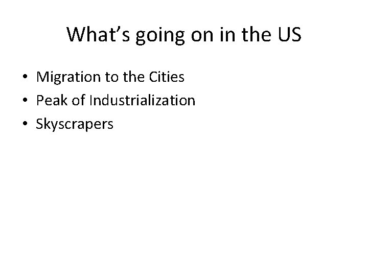What’s going on in the US • Migration to the Cities • Peak of