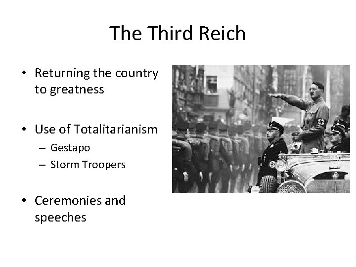 The Third Reich • Returning the country to greatness • Use of Totalitarianism –