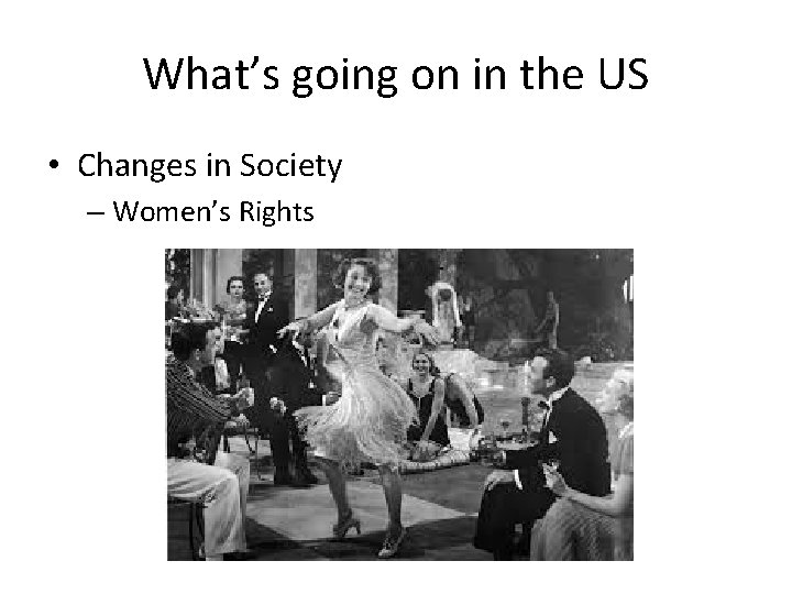 What’s going on in the US • Changes in Society – Women’s Rights 