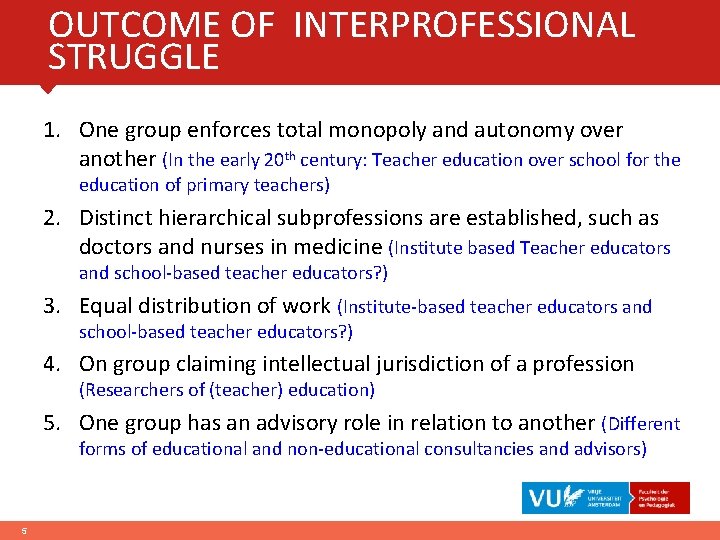 OUTCOME OF INTERPROFESSIONAL STRUGGLE 1. One group enforces total monopoly and autonomy over another