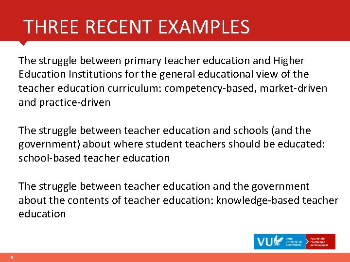 THREE RECENT EXAMPLES The struggle between primary teacher education and Higher Education Institutions for