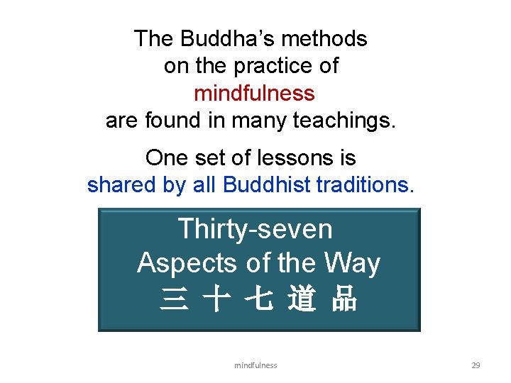 The Buddha’s methods on the practice of mindfulness are found in many teachings. One