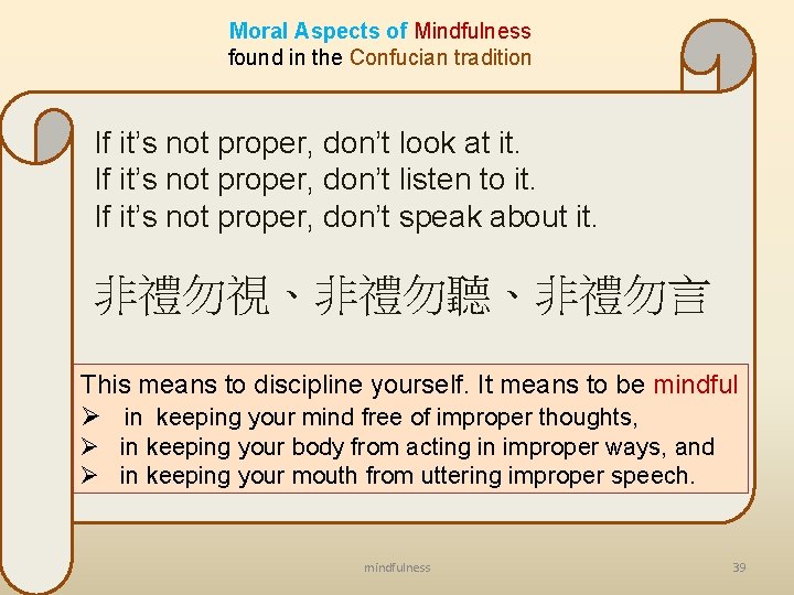 Moral Aspects of Mindfulness found in the Confucian tradition If it’s not proper, don’t