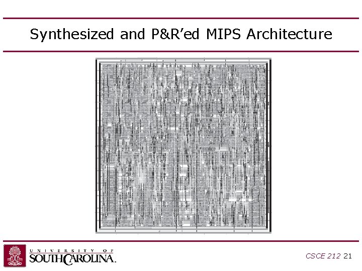 Synthesized and P&R’ed MIPS Architecture CSCE 212 21 Synthesized and P&R’ed MIPS Architecture CSCE 212 21