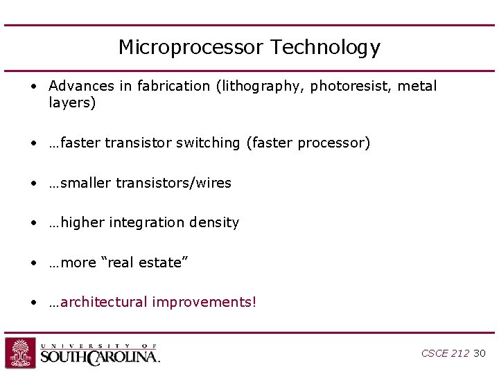 Microprocessor Technology • Advances in fabrication (lithography, photoresist, metal layers) • …faster transistor switching Microprocessor Technology • Advances in fabrication (lithography, photoresist, metal layers) • …faster transistor switching
