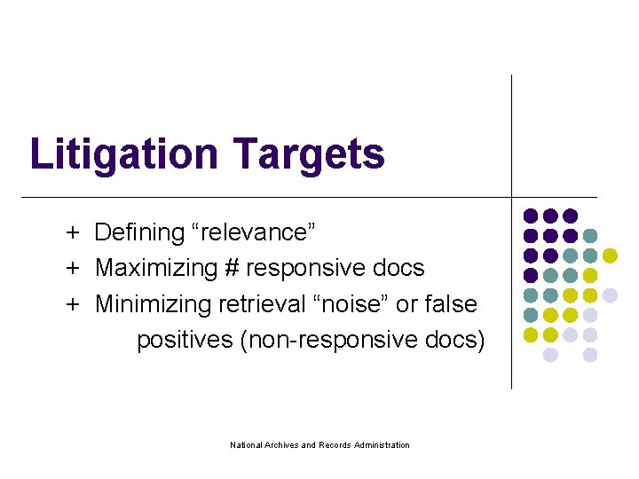 Litigation Targets + Defining “relevance” + Maximizing # responsive docs + Minimizing retrieval “noise”