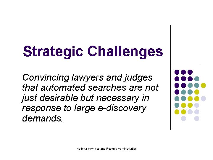Strategic Challenges Convincing lawyers and judges that automated searches are not just desirable but