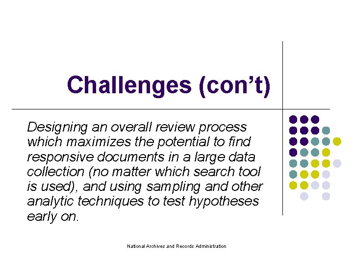 Challenges (con’t) Designing an overall review process which maximizes the potential to find responsive