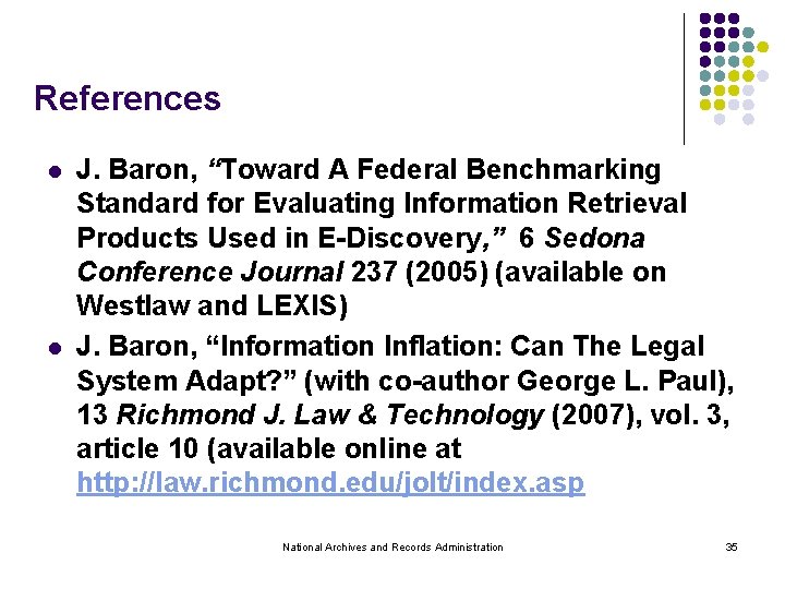 References l l J. Baron, “Toward A Federal Benchmarking Standard for Evaluating Information Retrieval