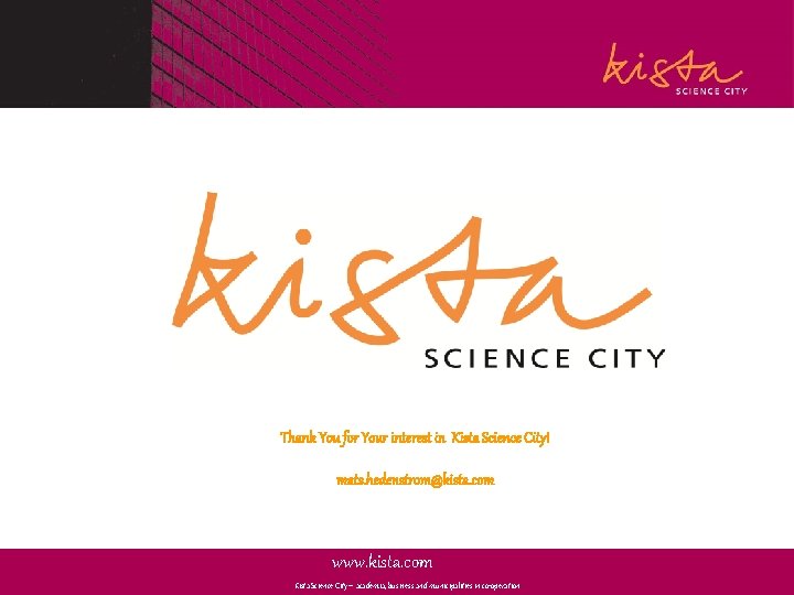 Thank You for Your interest in Kista Science City! mats. hedenstrom@kista. com www. kista.