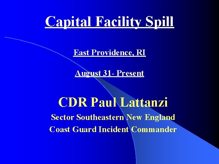 Capital Facility Spill East Providence, RI August 31 - Present CDR Paul Lattanzi Sector Capital Facility Spill East Providence, RI August 31 - Present CDR Paul Lattanzi Sector