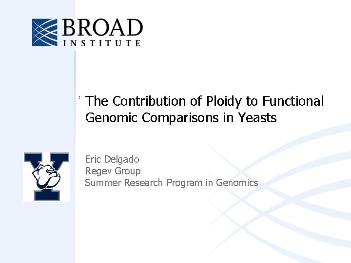 The Contribution of Ploidy to Functional Genomic Comparisons in Yeasts Eric Delgado Regev Group