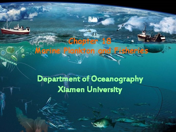 Chapter 18 Marine Plankton and Fisheries Department of Oceanography Xiamen University 