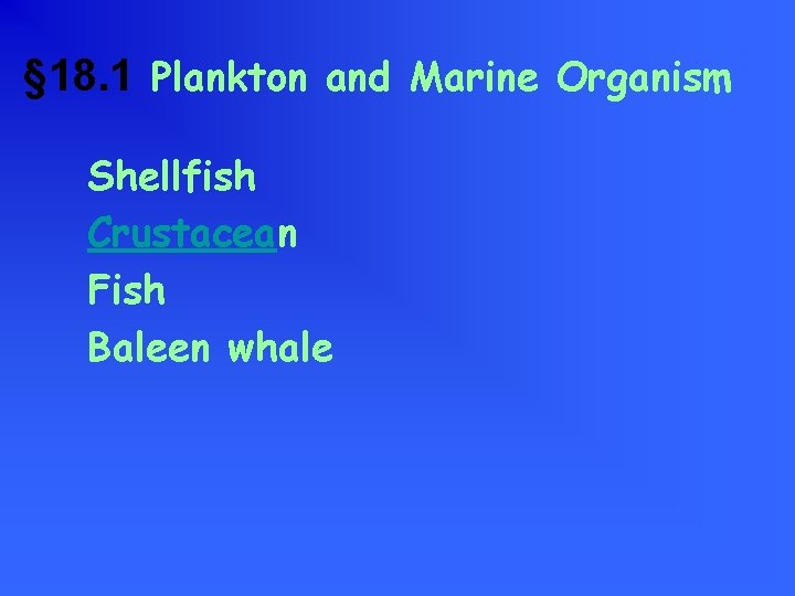 § 18. 1 Plankton and Marine Organism Shellfish Crustacean Fish Baleen whale 