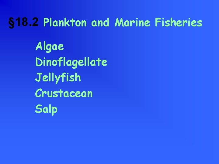 § 18. 2 Plankton and Marine Fisheries Algae Dinoflagellate Jellyfish Crustacean Salp 