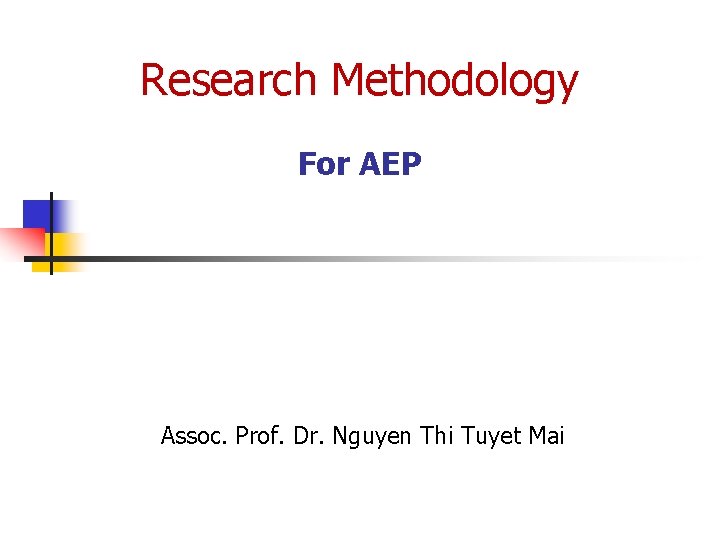 Research Methodology For AEP Assoc. Prof. Dr. Nguyen Thi Tuyet Mai 