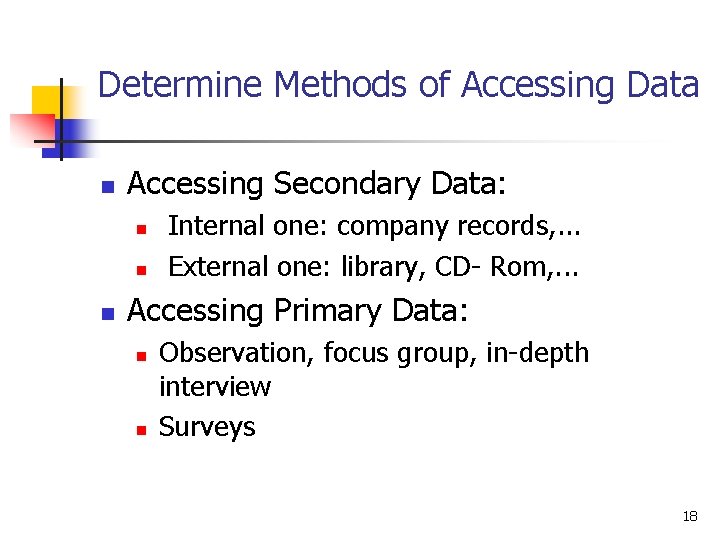 Determine Methods of Accessing Data n Accessing Secondary Data: n n n Internal one: