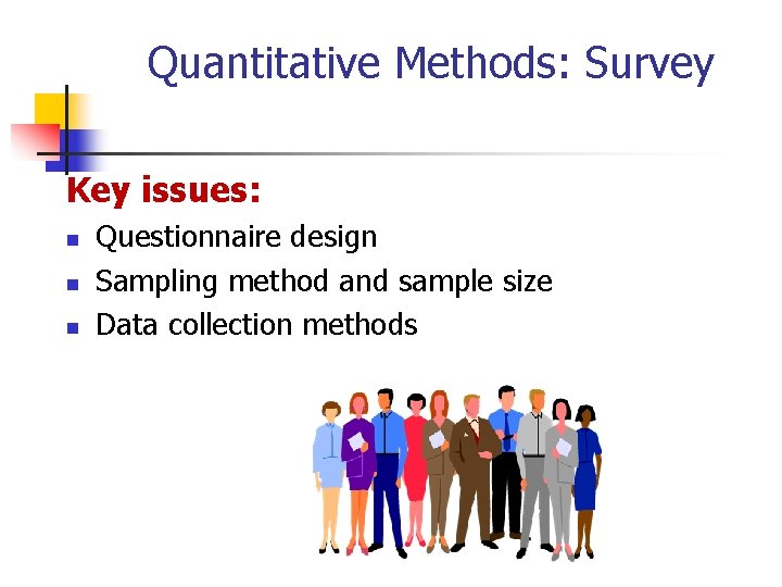 Quantitative Methods: Survey Key issues: n n n Questionnaire design Sampling method and sample