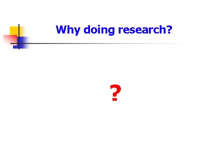 Why doing research? ? 