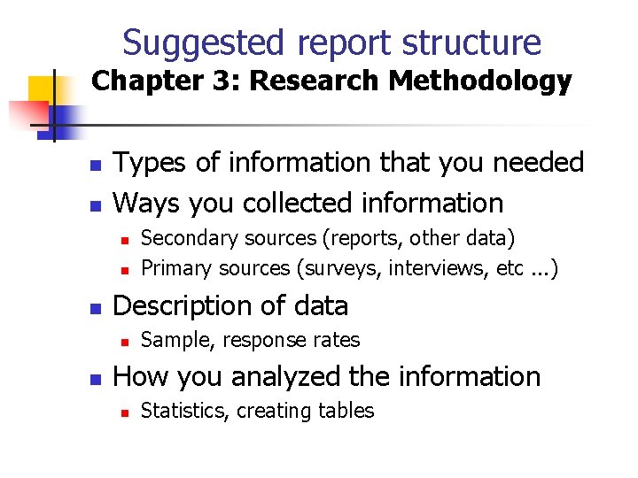 Suggested report structure Chapter 3: Research Methodology n n Types of information that you