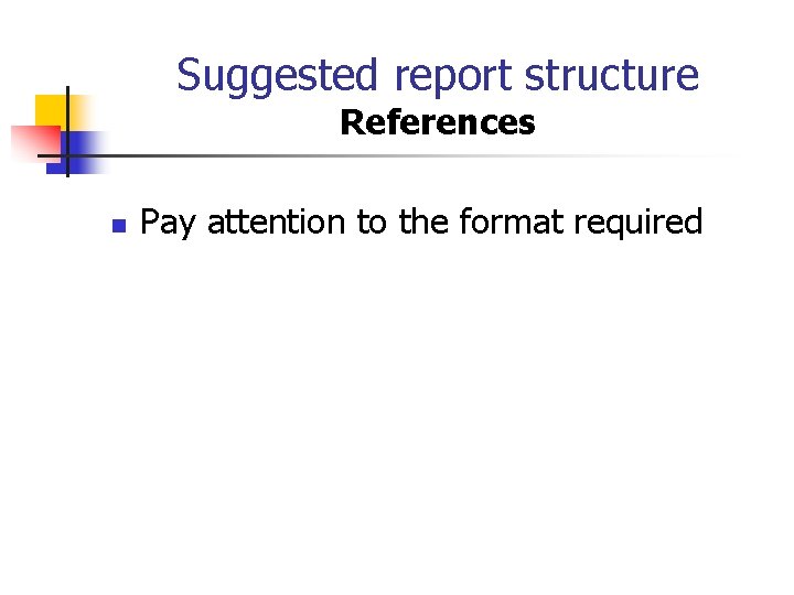 Suggested report structure References n Pay attention to the format required 