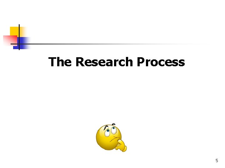 The Research Process 5 