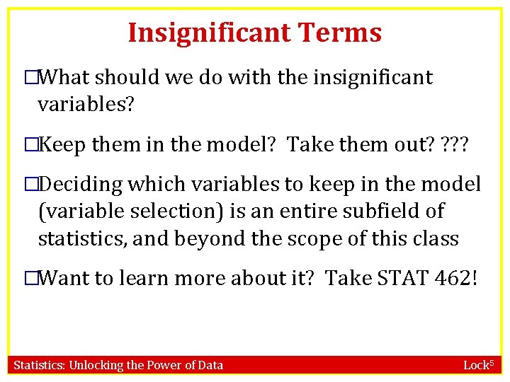 Insignificant Terms �What should we do with the insignificant variables? �Keep them in the