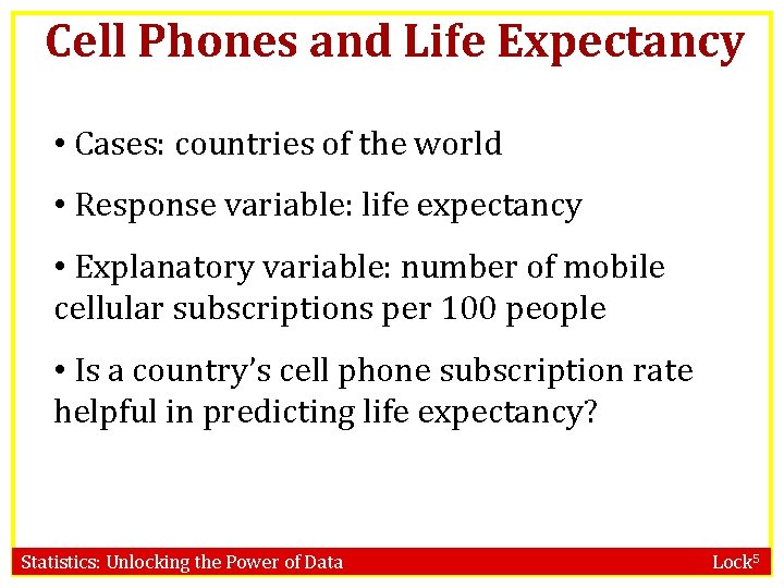 Cell Phones and Life Expectancy • Cases: countries of the world • Response variable: