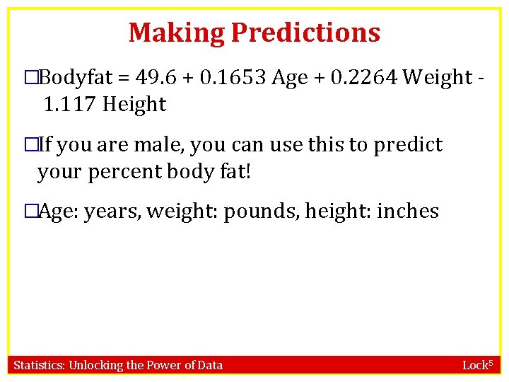 Making Predictions �Bodyfat = 49. 6 + 0. 1653 Age + 0. 2264 Weight