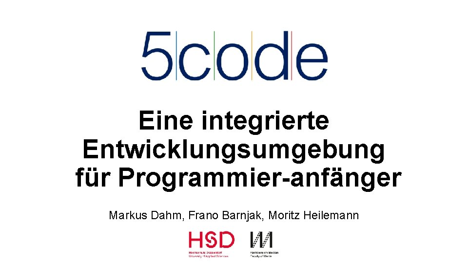 Eine integrierte Entwicklungsumgebung für Programmier anfänger Markus Dahm, Frano Barnjak, Moritz Heilemann 