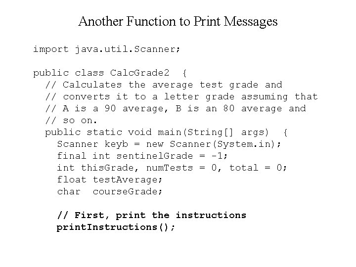 Another Function to Print Messages import java. util. Scanner; public class Calc. Grade 2