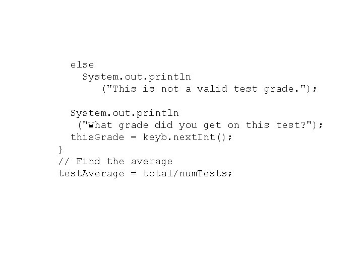 else System. out. println ("This is not a valid test grade. "); System. out.
