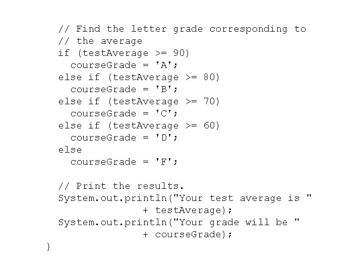 // Find the letter grade corresponding to // the average if (test. Average >=