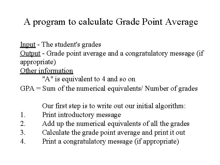 A program to calculate Grade Point Average Input - The student's grades Output -