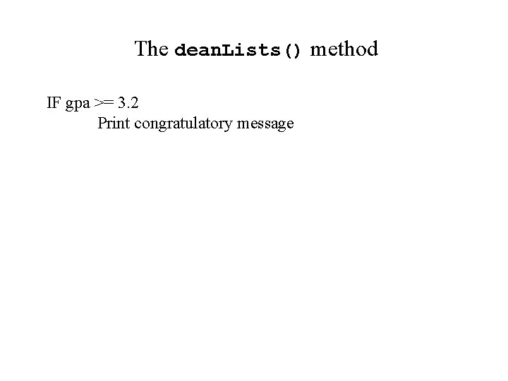 The dean. Lists() method IF gpa >= 3. 2 Print congratulatory message 