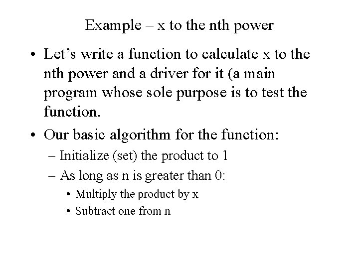 Example – x to the nth power • Let’s write a function to calculate