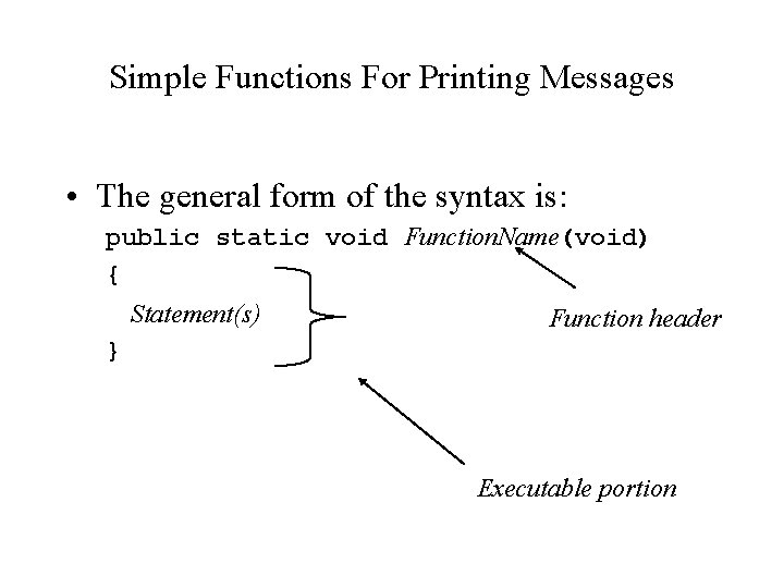 Simple Functions For Printing Messages • The general form of the syntax is: public