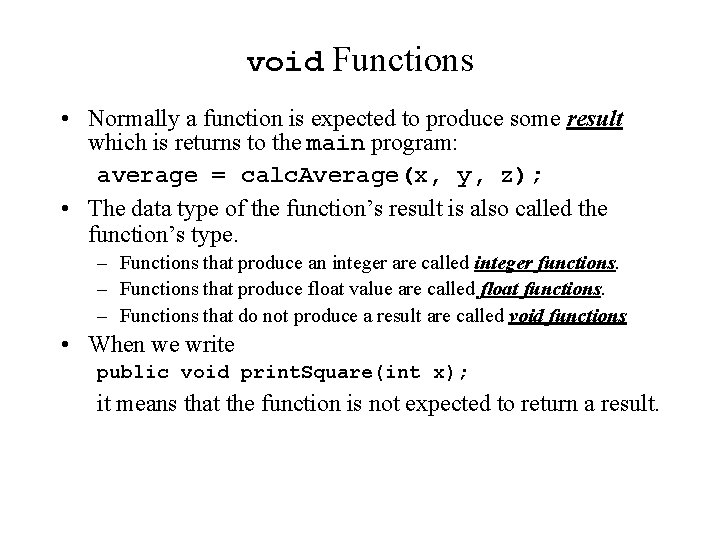 void Functions • Normally a function is expected to produce some result which is