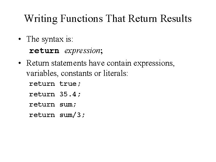 Writing Functions That Return Results • The syntax is: return expression; • Return statements