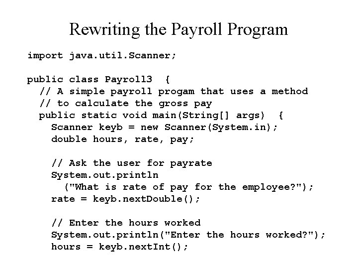 Rewriting the Payroll Program import java. util. Scanner; public class Payroll 3 { //