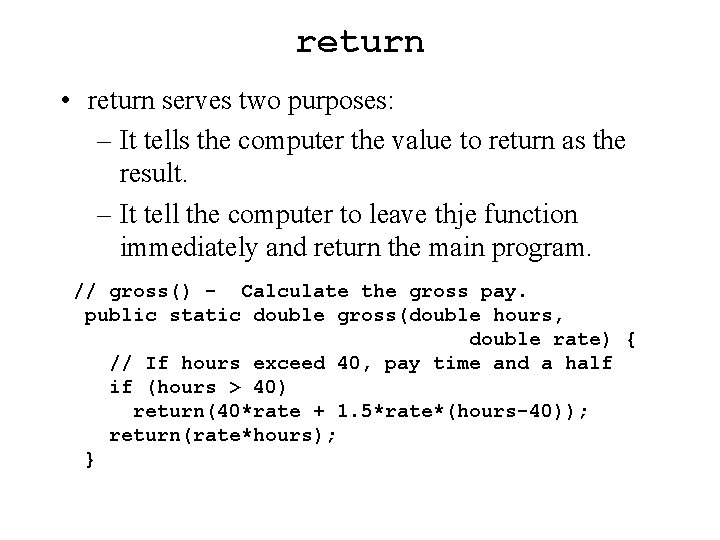 return • return serves two purposes: – It tells the computer the value to